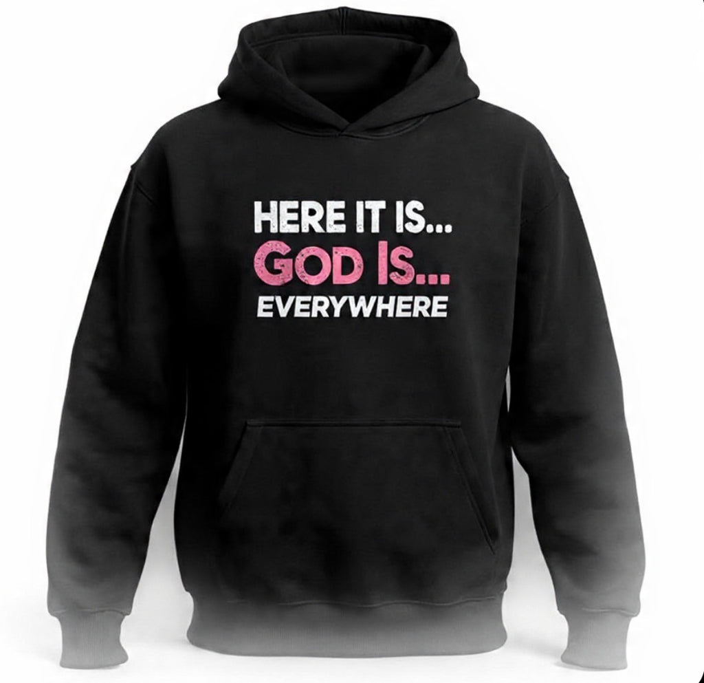 Here it Is God Is Everywhere Hoodie